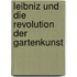Leibniz und die Revolution der Gartenkunst