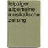 Leipziger allgemeine musikalische Zeitung.