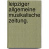 Leipziger allgemeine musikalische Zeitung. by Selmar Bagge