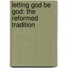 Letting God Be God: The Reformed Tradition by David Cornick