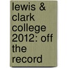 Lewis & Clark College 2012: Off the Record by Robin Cedar