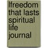 Lfreedom That Lasts Spiritual Life Journal