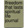 Lfreedom That Lasts Spiritual Life Journal door Jim Berg