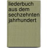 Liederbuch Aus Dem Sechzehnten Jahrhundert by Karl Goedeke