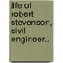 Life of Robert Stevenson, Civil Engineer..
