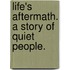 Life's Aftermath. A story of quiet people.