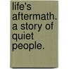 Life's Aftermath. A story of quiet people. by Emma Marshall