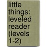 Little Things: Leveled Reader (Levels 1-2) door Rigby