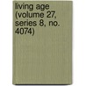 Living Age (Volume 27, Series 8, No. 4074) door General Books