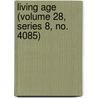 Living Age (Volume 28, Series 8, No. 4085) door General Books