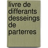 Livre de differants desseings de parterres by Daniel Rabel