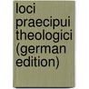 Loci Praecipui Theologici (German Edition) door Melanchthon Philipp