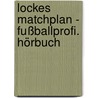 Lockes Matchplan - Fußballprofi. Hörbuch by Ulli Potofski