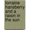 Lorraine Hansberry and A Raisin in the Sun door Marcela Iochem Valente
