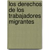 Los Derechos De Los Trabajadores Migrantes by Julio Ismael Camacho Solis