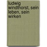 Ludwig Windthorst, sein Leben, sein Wirken door Huesgen