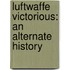 Luftwaffe Victorious: An Alternate History