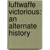 Luftwaffe Victorious: An Alternate History door Mike Spick
