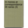 M Moires Et Correspondance Litt Raires (3) door Henri Fran Dumolard