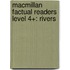 Macmillan Factual Readers Level 4+: Rivers