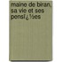 Maine De Biran, Sa Vie Et Ses Pensï¿½Es