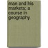 Man and His Markets; a Course in Geography