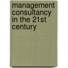 Management Consultancy in the 21st Century door Fiona Czerniawska