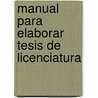 Manual para elaborar Tesis de Licenciatura door Dra. Teresa De J. Mazadiego Infante