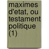Maximes D'Etat, Ou Testament Politique (1) door Armand Jean Du Plessis Richelieu