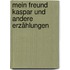Mein Freund Kaspar und andere Erzählungen