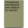 Menopause And Beyond: New Wisdom For Women door M. Christiane Northrup