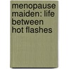 Menopause Maiden: Life Between Hot Flashes by Linda Braymiller