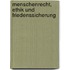 Menschenrecht, Ethik Und Friedenssicherung
