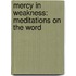 Mercy in Weakness: Meditations on the Word