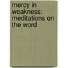 Mercy in Weakness: Meditations on the Word by John Vriend