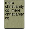 Mere Christianity Cd: Mere Christianity Cd by Clive Staples Lewis