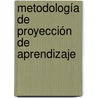 Metodología de proyección de aprendizaje by Rosario Liens Siré