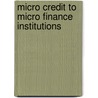 Micro Credit to Micro Finance Institutions door Muhammad Amin
