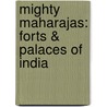 Mighty Maharajas: Forts & Palaces of India door Amita Baig