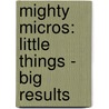 Mighty Micros: Little Things - Big Results door Jennifer Kroll