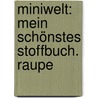 Miniwelt: Mein schönstes Stoffbuch. Raupe door Tina Braun