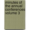 Minutes of the Annual Conferences Volume 3 by Methodist Episcopal Church