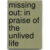 Missing Out: In Praise of the Unlived Life by Adam Phillips