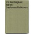 Mit Leichtigkeit leben - Basismeditationen