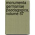Monumenta Germaniae Paedagogica, Volume 57