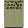 Morphosyntax Processing in Late Bilinguals by Margaret Gillon Dowens