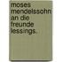 Moses Mendelssohn an die Freunde Lessings.