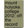 Mount Holyoke College 2012: Off the Record door Jennifer Lewis