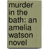 Murder in the Bath: An Amelia Watson Novel