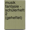 Musik Fantasie - Schülerheft 2 (geheftet) door Karin Schuh